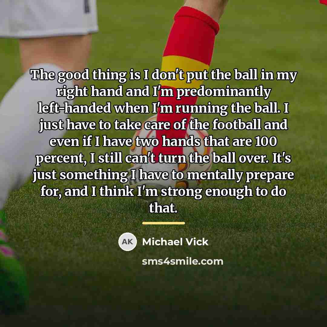 “The good thing is I don't put the ball in…” quote by Michael Vick