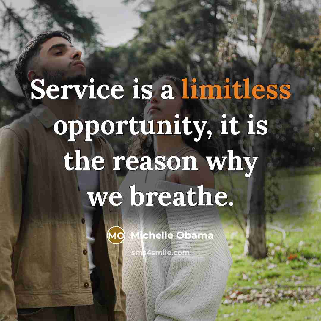 “Service is a limitless opportunity, it is the reason why…” quote by Michelle Obama