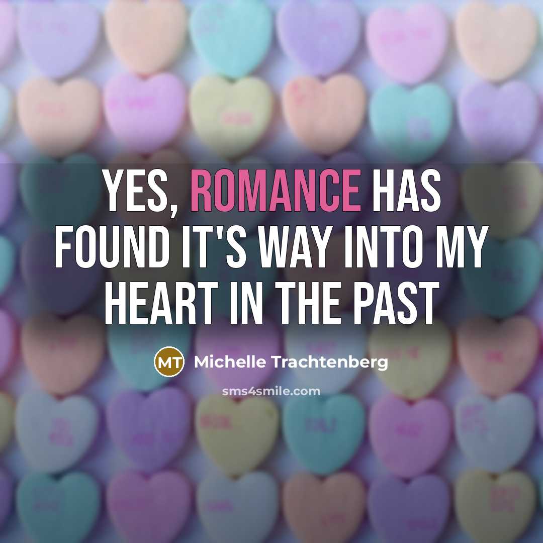 “Yes, romance has found it's way into my heart in…” quote by Michelle Trachtenberg