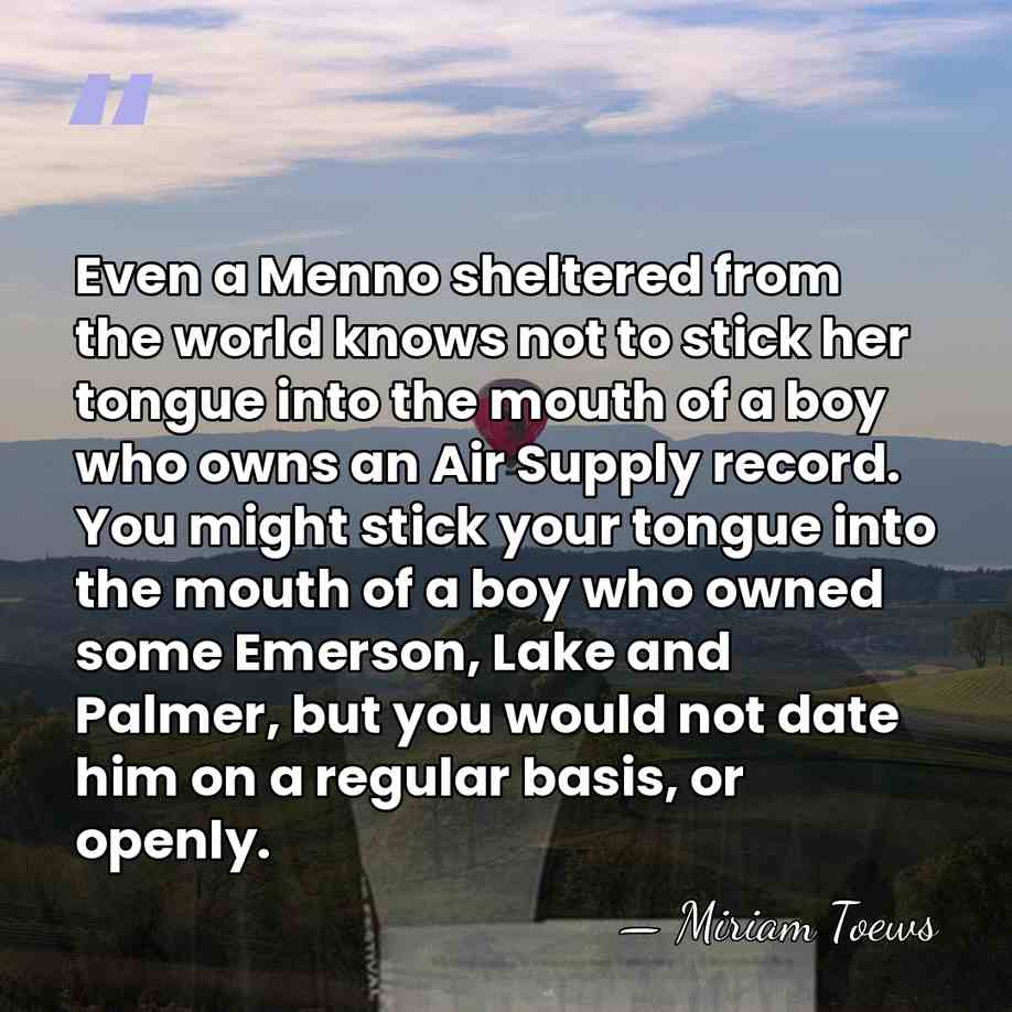 Even a Menno sheltered from the world knows not to stick her&hellip; - Miriam Toews