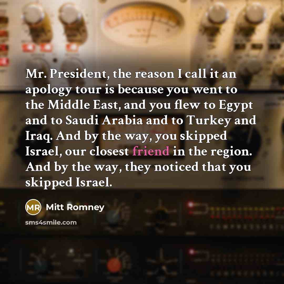 “Mr. President, the reason I call it an apology tour…” quote by Mitt Romney