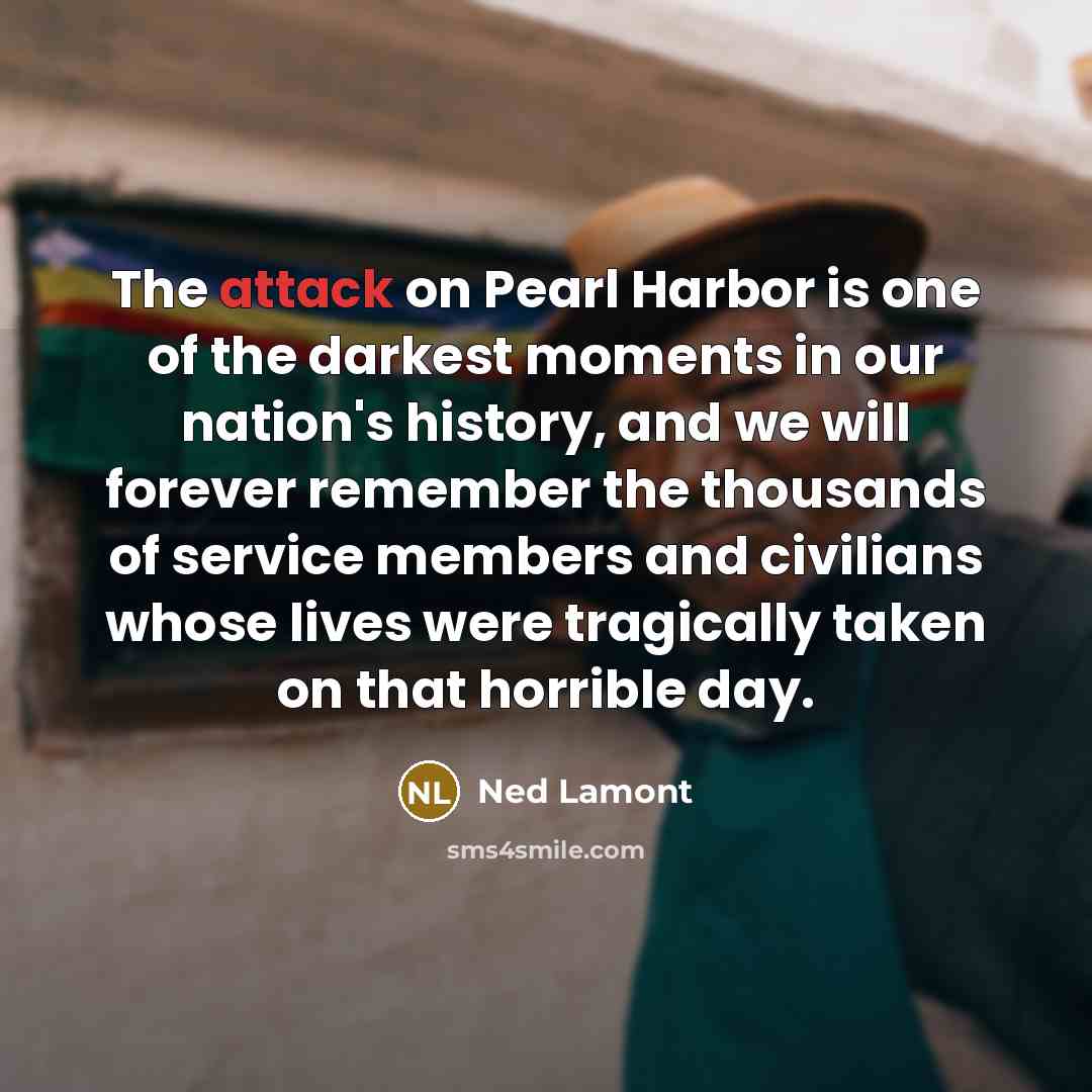 “The attack on Pearl Harbor is one of the darkest…” quote by Ned Lamont