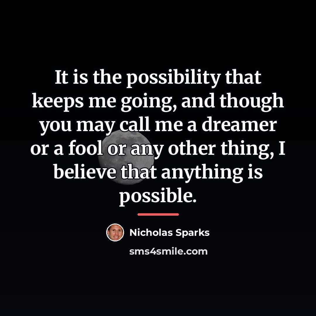 “It is the possibility that keeps me going, and though…” quote by Nicholas Sparks