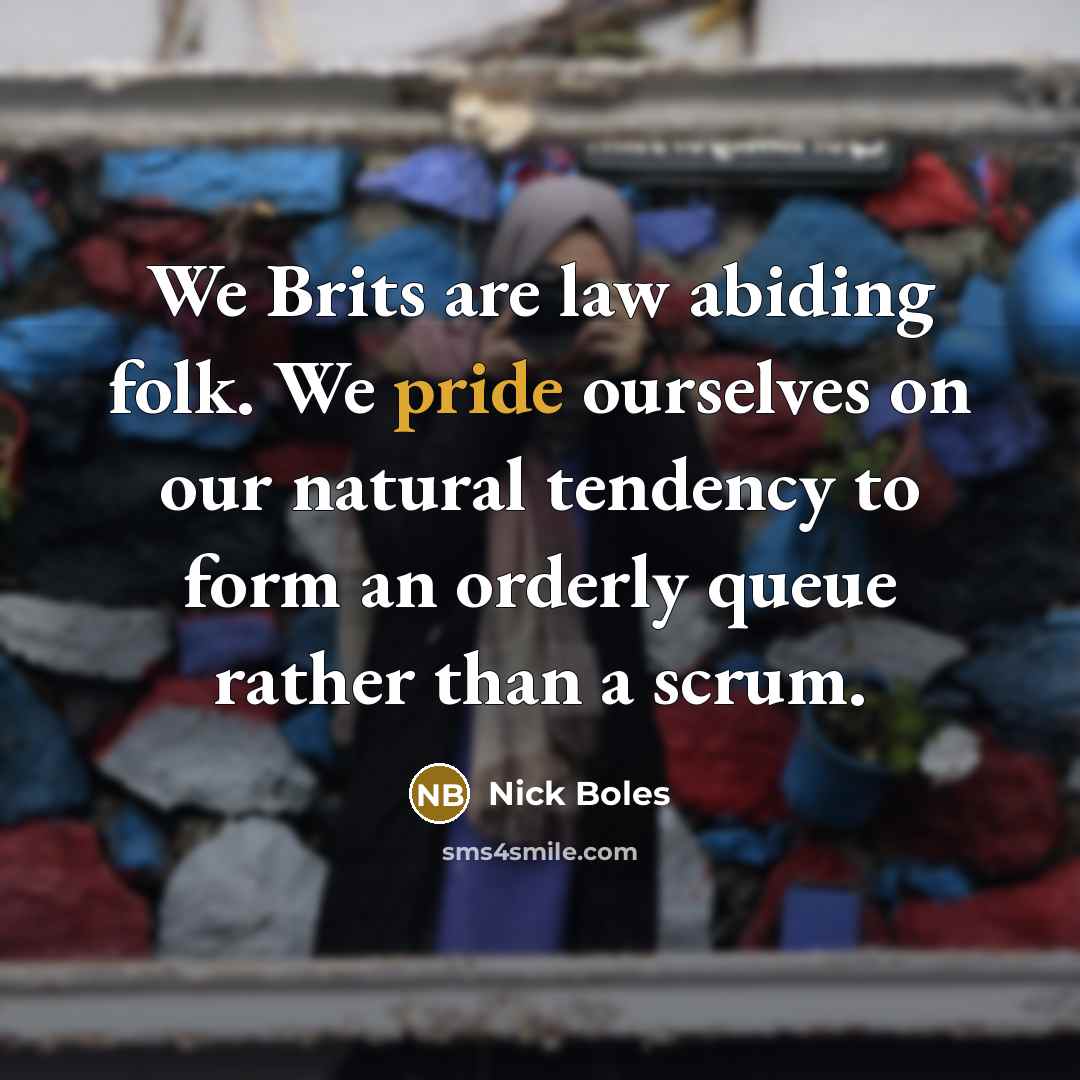 “We Brits are law abiding folk. We pride ourselves on…” quote by Nick Boles