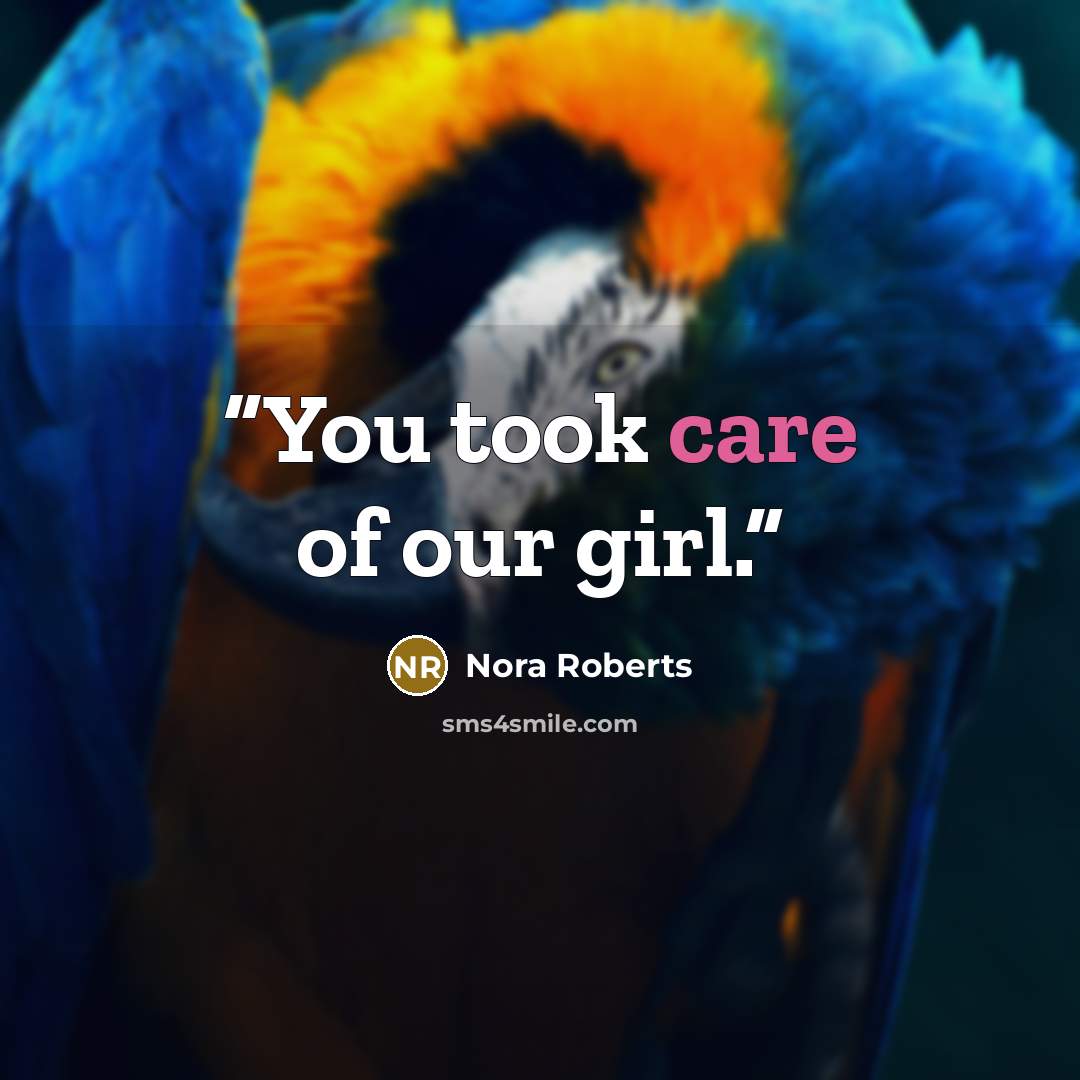 “You took care of our girl.” quote by Nora Roberts