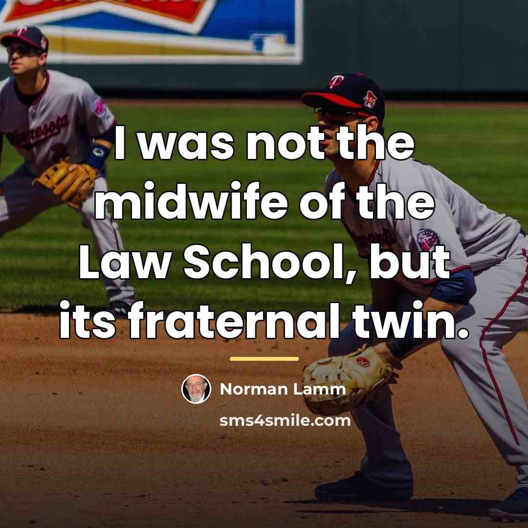 “I was not the midwife of the Law School, but…” quote by Norman Lamm