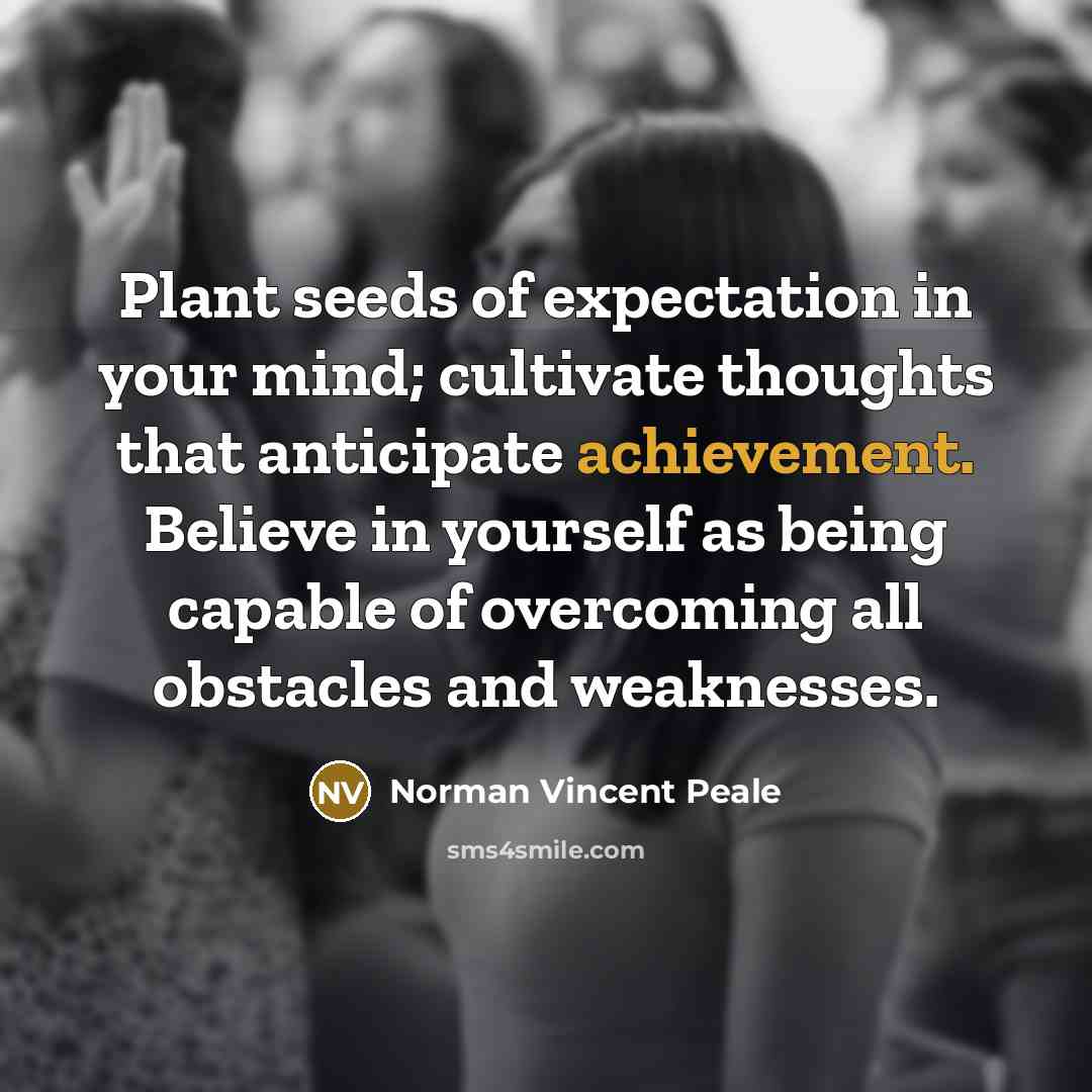 “Plant seeds of expectation in your mind; cultivate thoughts that…” quote by Norman Vincent Peale