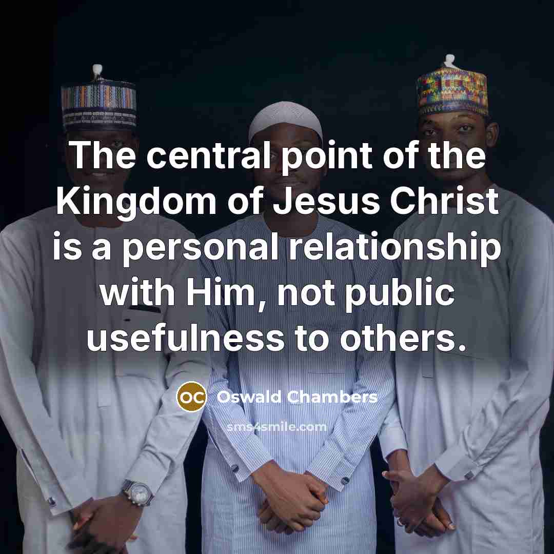 “The central point of the Kingdom of Jesus Christ is…” quote by Oswald Chambers