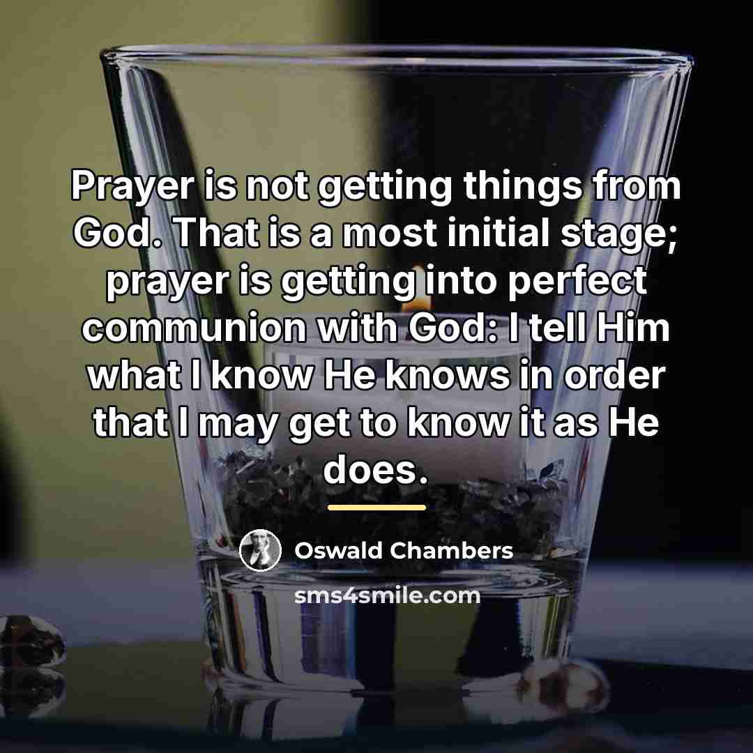 “Prayer is not getting things from God. That is a…” quote by Oswald Chambers