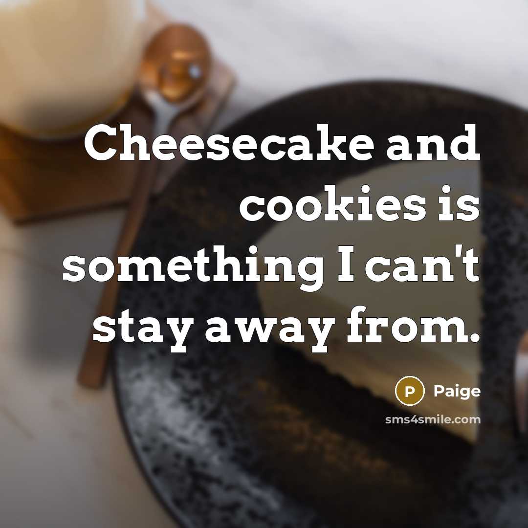 “Cheesecake and cookies is something I can't stay away from.…” quote by Paige