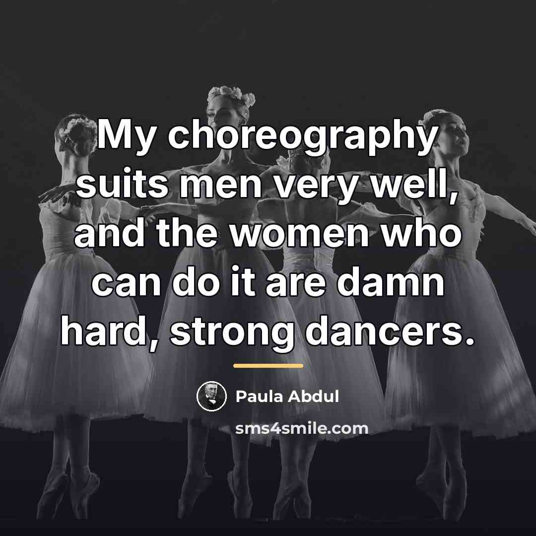 “My choreography suits men very well, and the women who…” quote by Paula Abdul