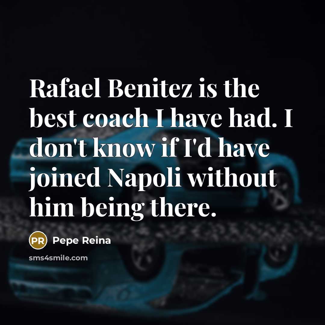 “Rafael Benitez is the best coach I have had. I…” quote by Pepe Reina