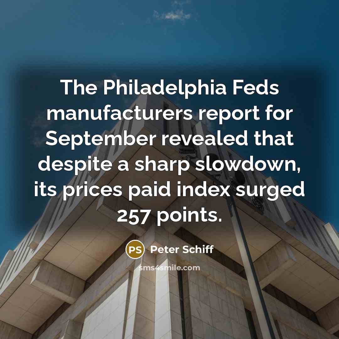 “The Philadelphia Feds manufacturers report for September revealed that despite…” quote by Peter Schiff