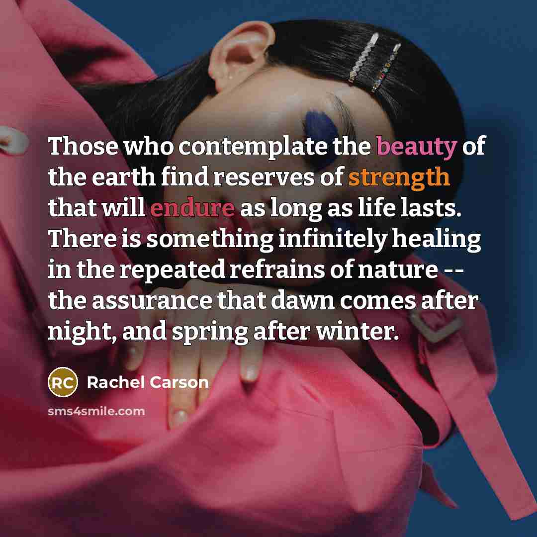 “Those who contemplate the beauty of the earth find reserves…” quote by Rachel Carson