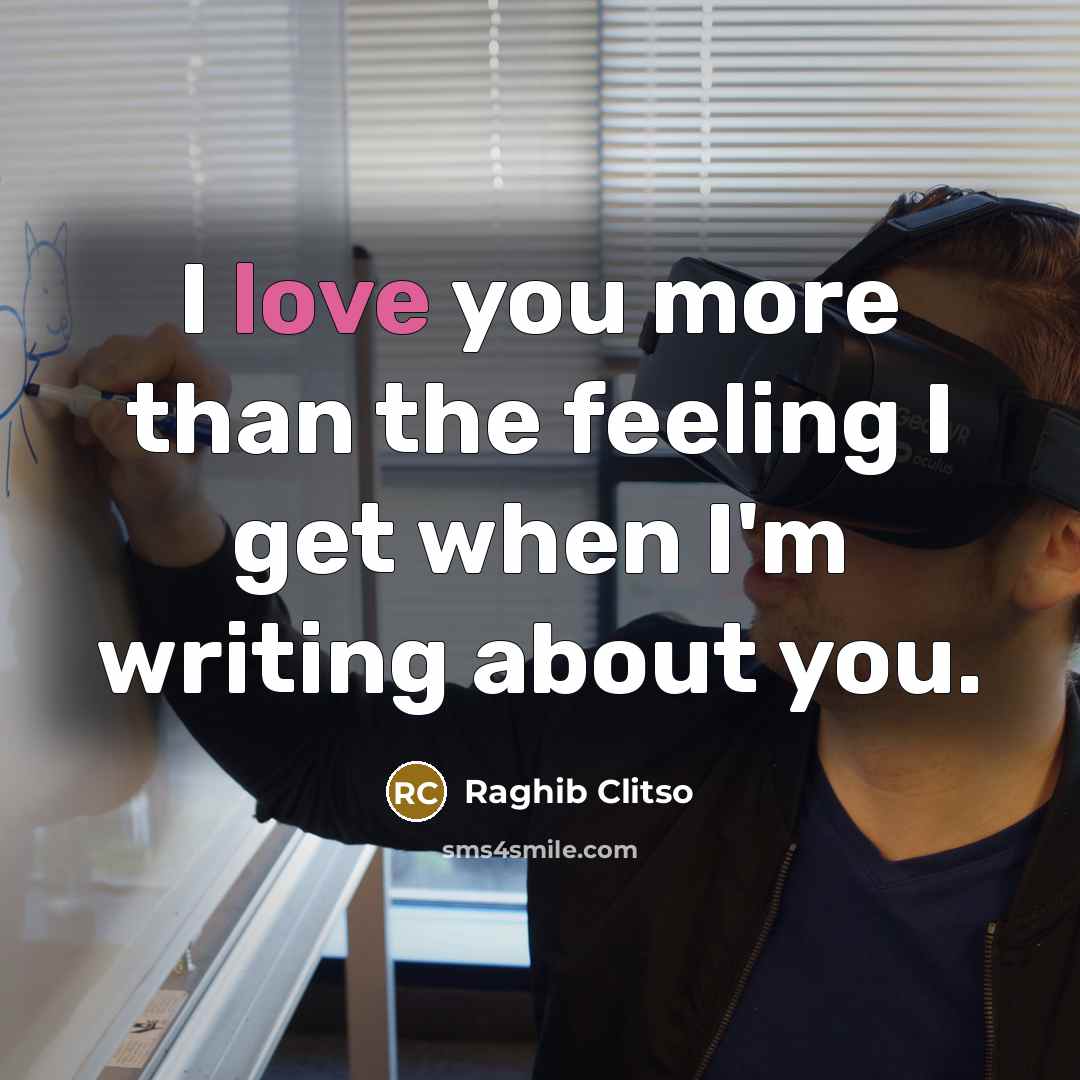 “I love you more than the feeling I get when…” quote by Raghib Clitso