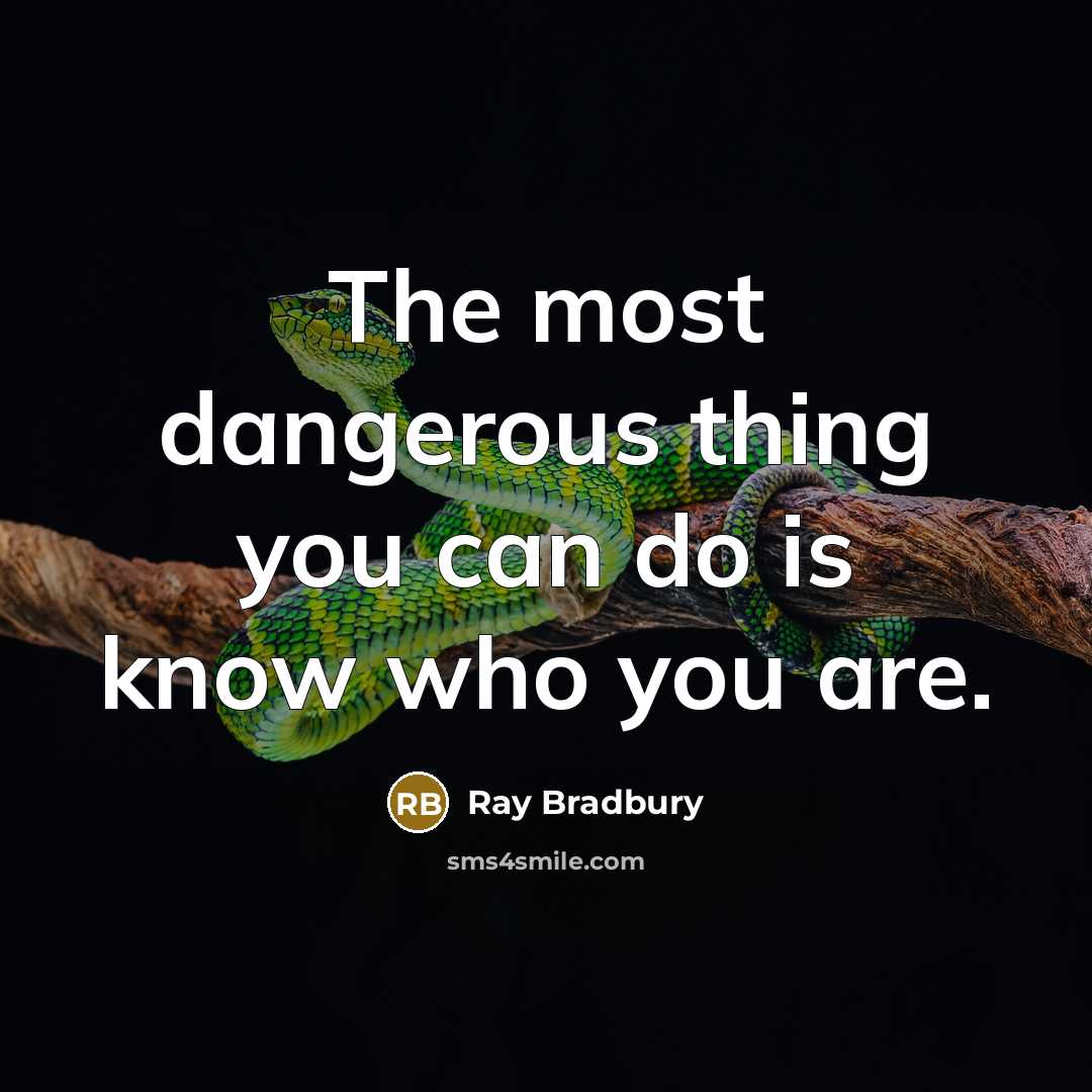 “The most dangerous thing you can do is know who…” quote by Ray Bradbury