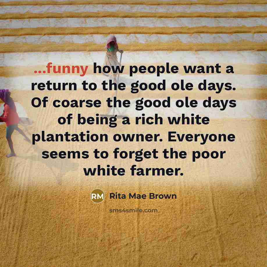 “...funny how people want a return to the good ole…” quote by Rita Mae Brown