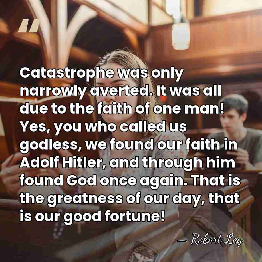 Catastrophe was only narrowly averted. It was all due to the faith&hellip; - Robert Ley