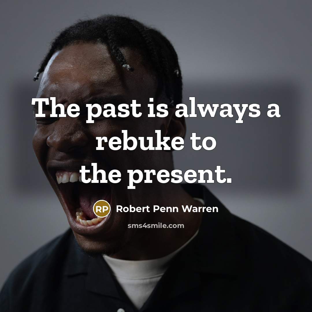“The past is always a rebuke to the present.…” quote by Robert Penn Warren