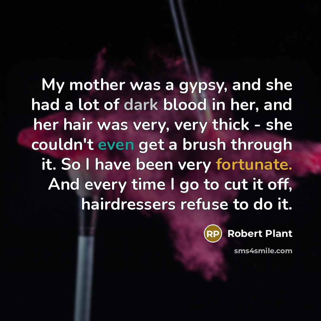 “My mother was a gypsy, and she had a lot…” quote by Robert Plant