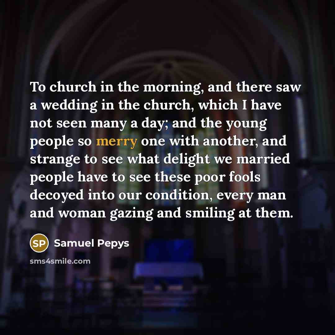 “To church in the morning, and there saw a wedding…” quote by Samuel Pepys
