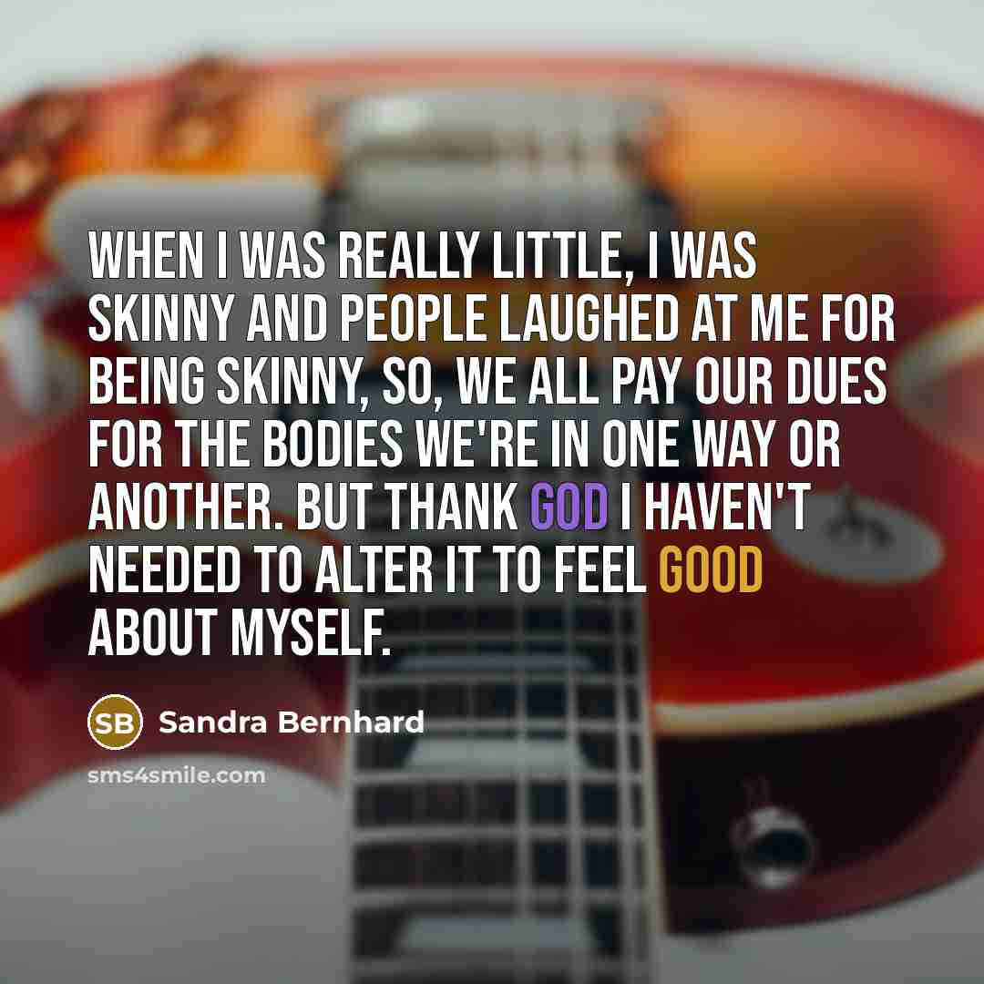 “When I was really little, I was skinny and people…” quote by Sandra Bernhard