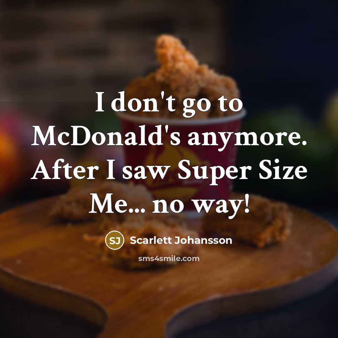 “I don't go to McDonald's anymore. After I saw Super…” quote by Scarlett Johansson