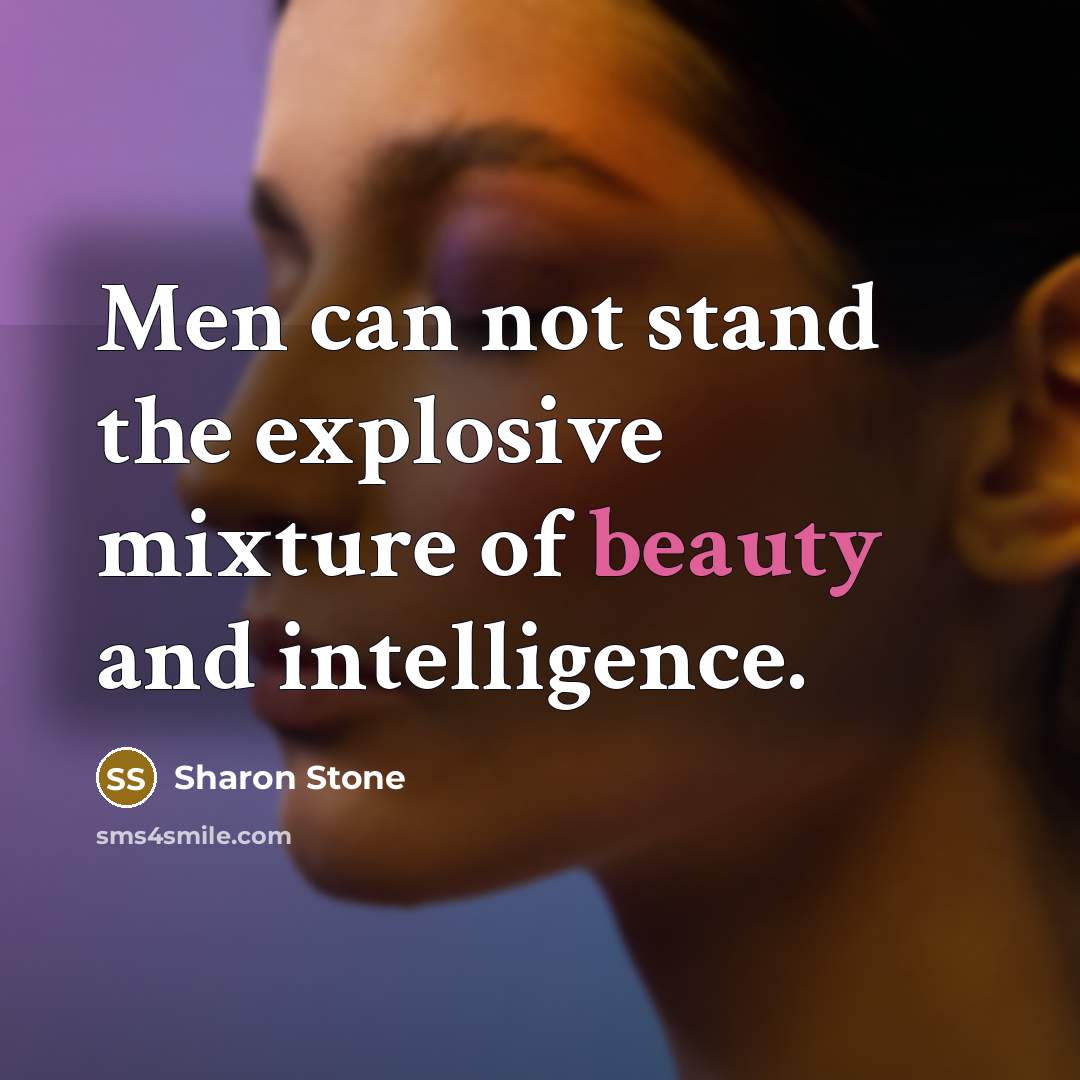 “Men can not stand the explosive mixture of beauty and…” quote by Sharon Stone