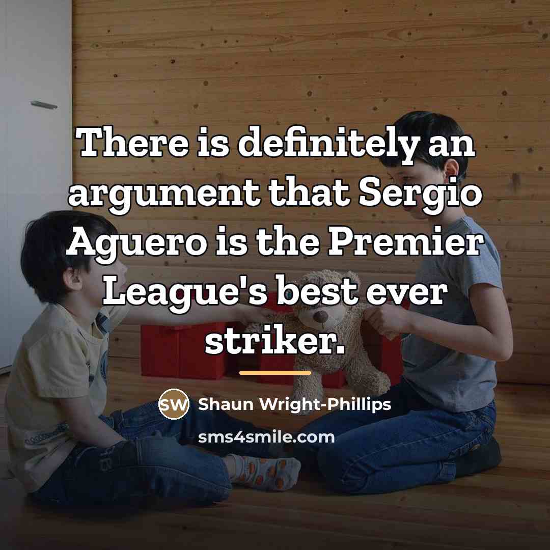 “There is definitely an argument that Sergio Aguero is the…” quote by Shaun Wright-Phillips