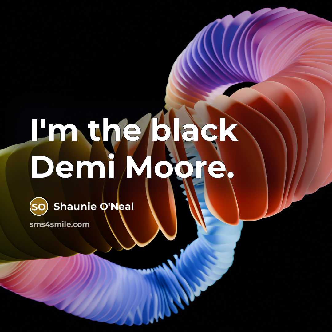 “I'm the black Demi Moore.…” quote by Shaunie O'Neal