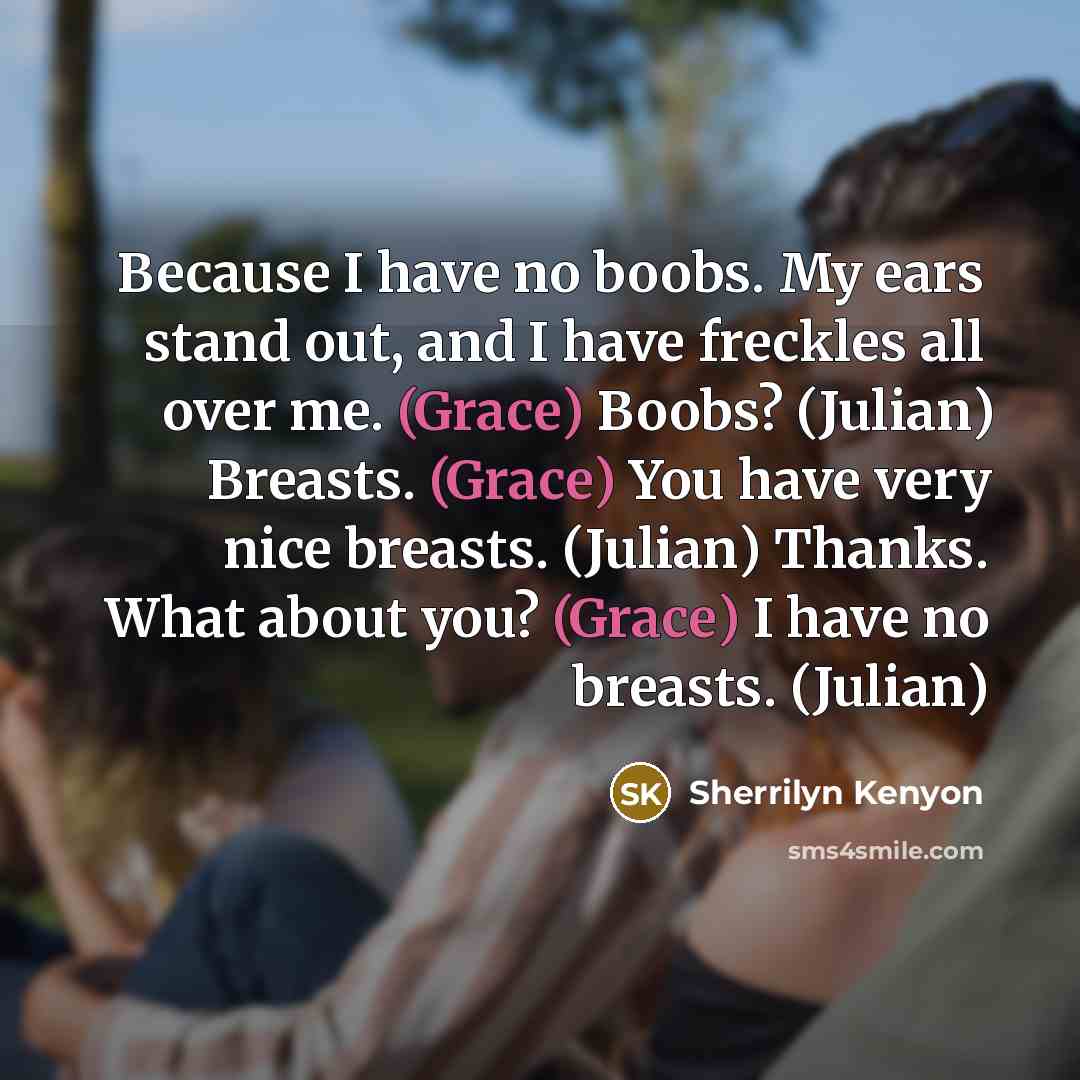 “Because I have no boobs. My ears stand out, and…” quote by Sherrilyn Kenyon