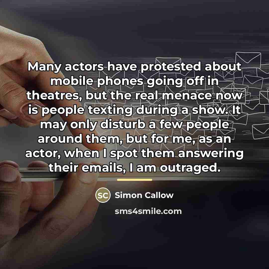 “Many actors have protested about mobile phones going off in…” quote by Simon Callow