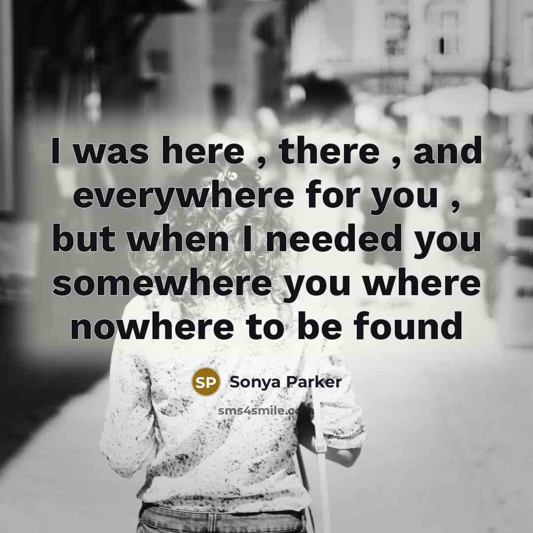“I was here , there , and everywhere for you…” quote by Sonya Parker