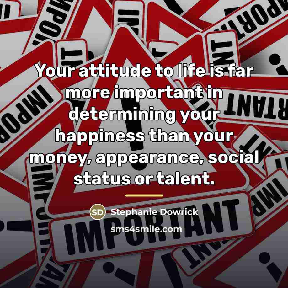 “Your attitude to life is far more important in determining…” quote by Stephanie Dowrick