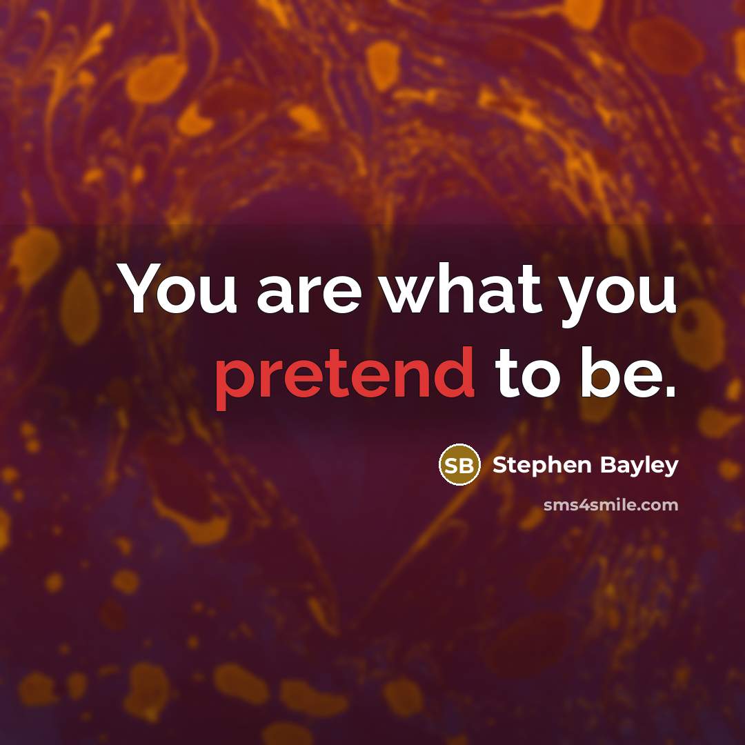 “You are what you pretend to be.…” quote by Stephen Bayley