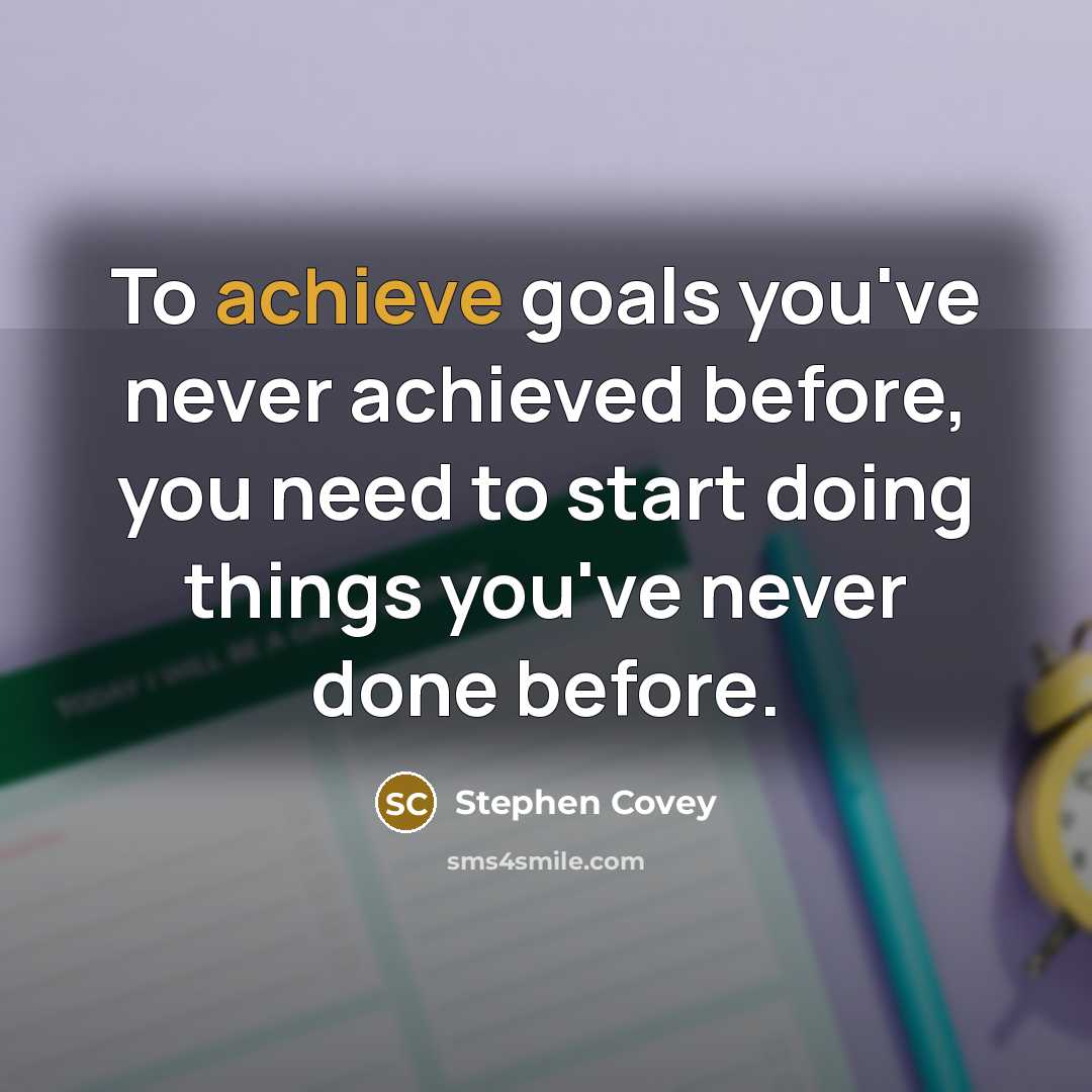“To achieve goals you've never achieved before, you need to…” quote by Stephen Covey