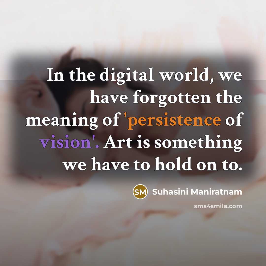 “In the digital world, we have forgotten the meaning of…” quote by Suhasini Maniratnam
