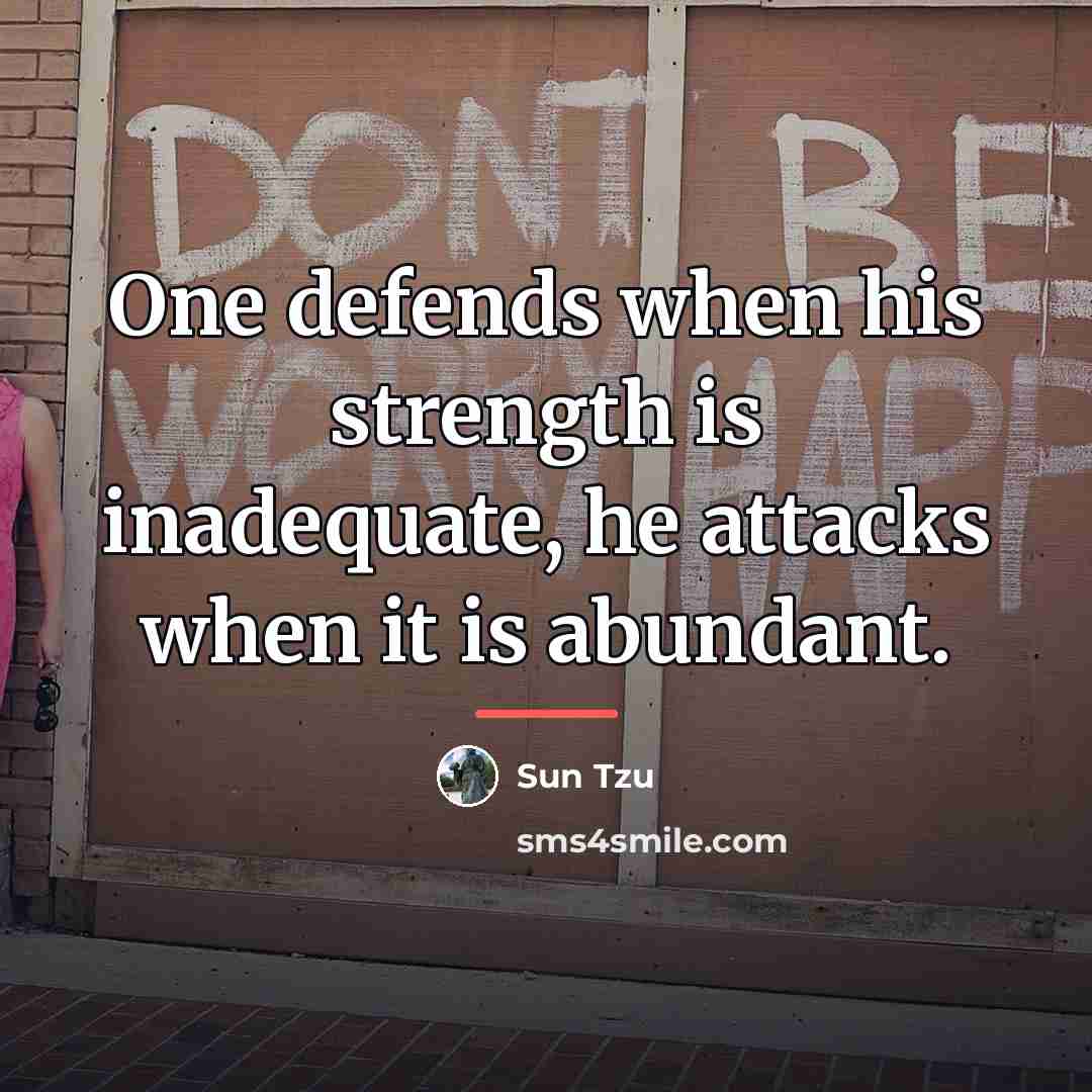 “One defends when his strength is inadequate, he attacks when…” quote by Sun Tzu