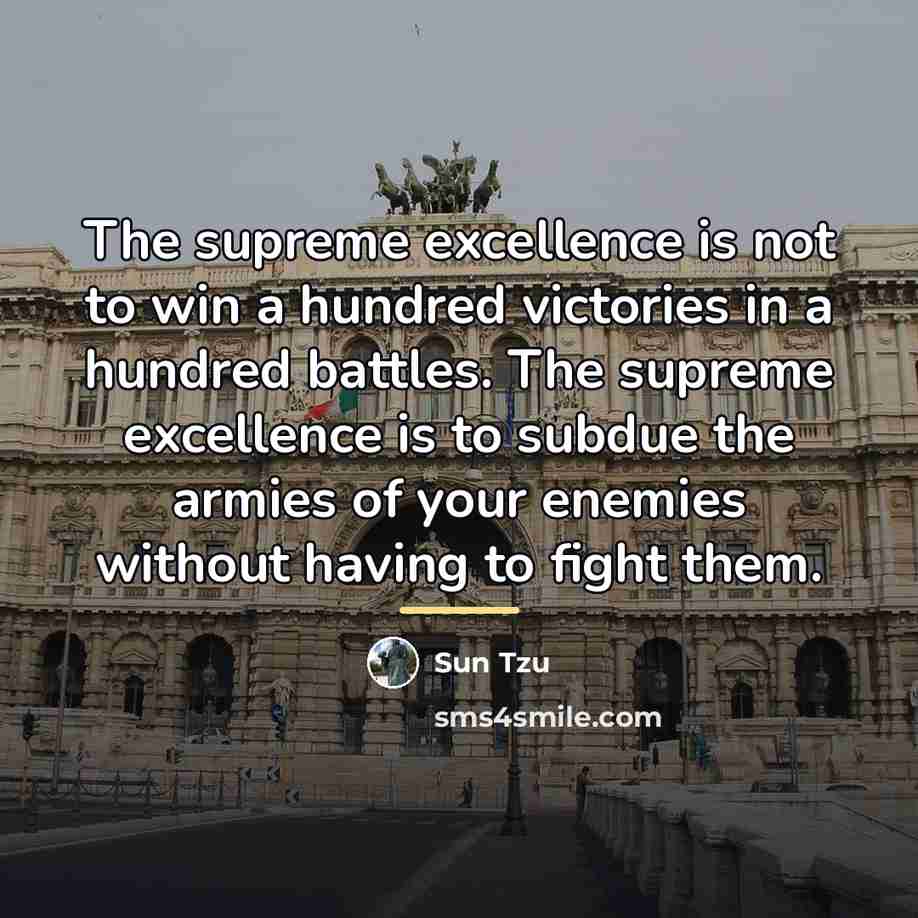 “The supreme excellence is not to win a hundred victories…” quote by Sun Tzu