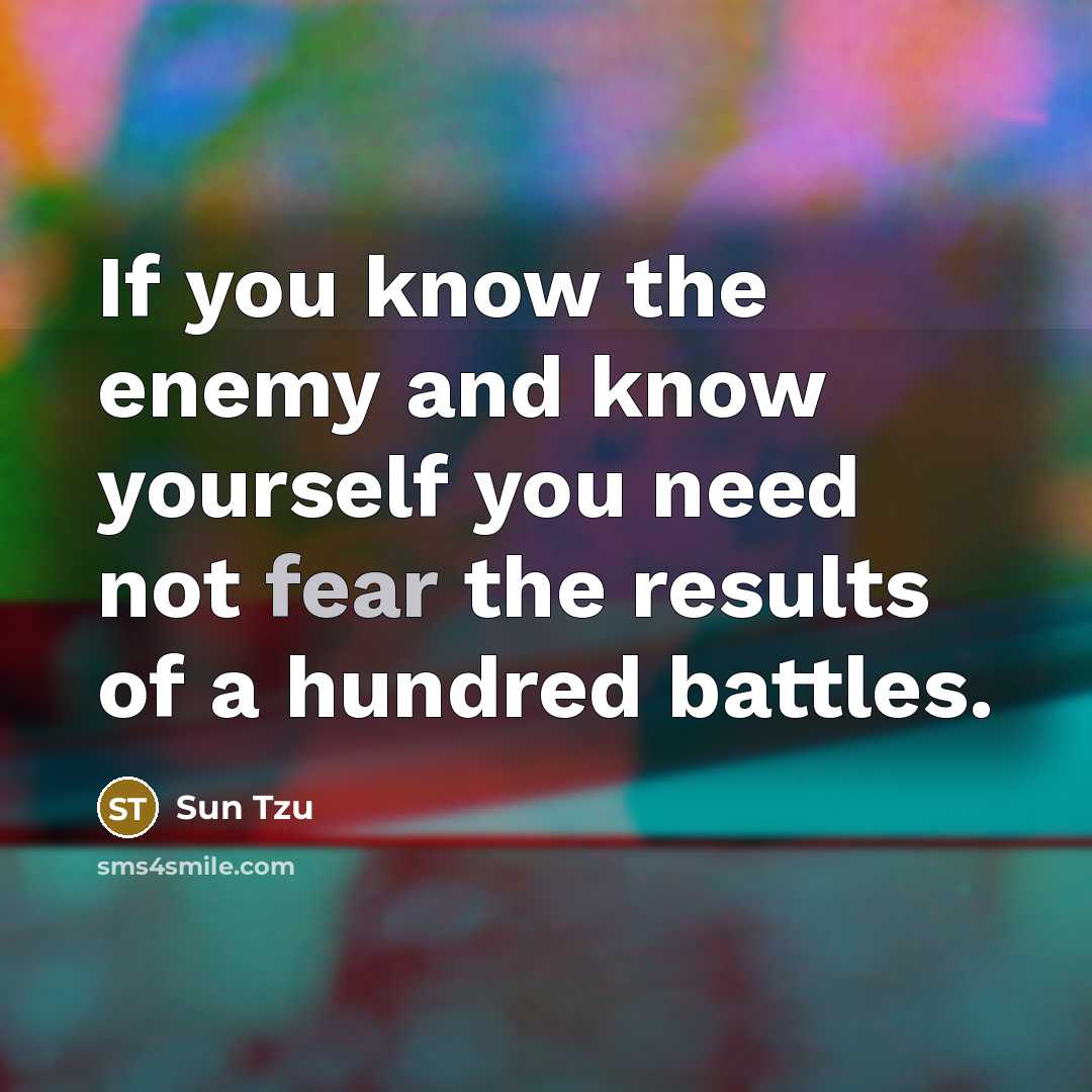 “If you know the enemy and know yourself you need…” quote by Sun Tzu