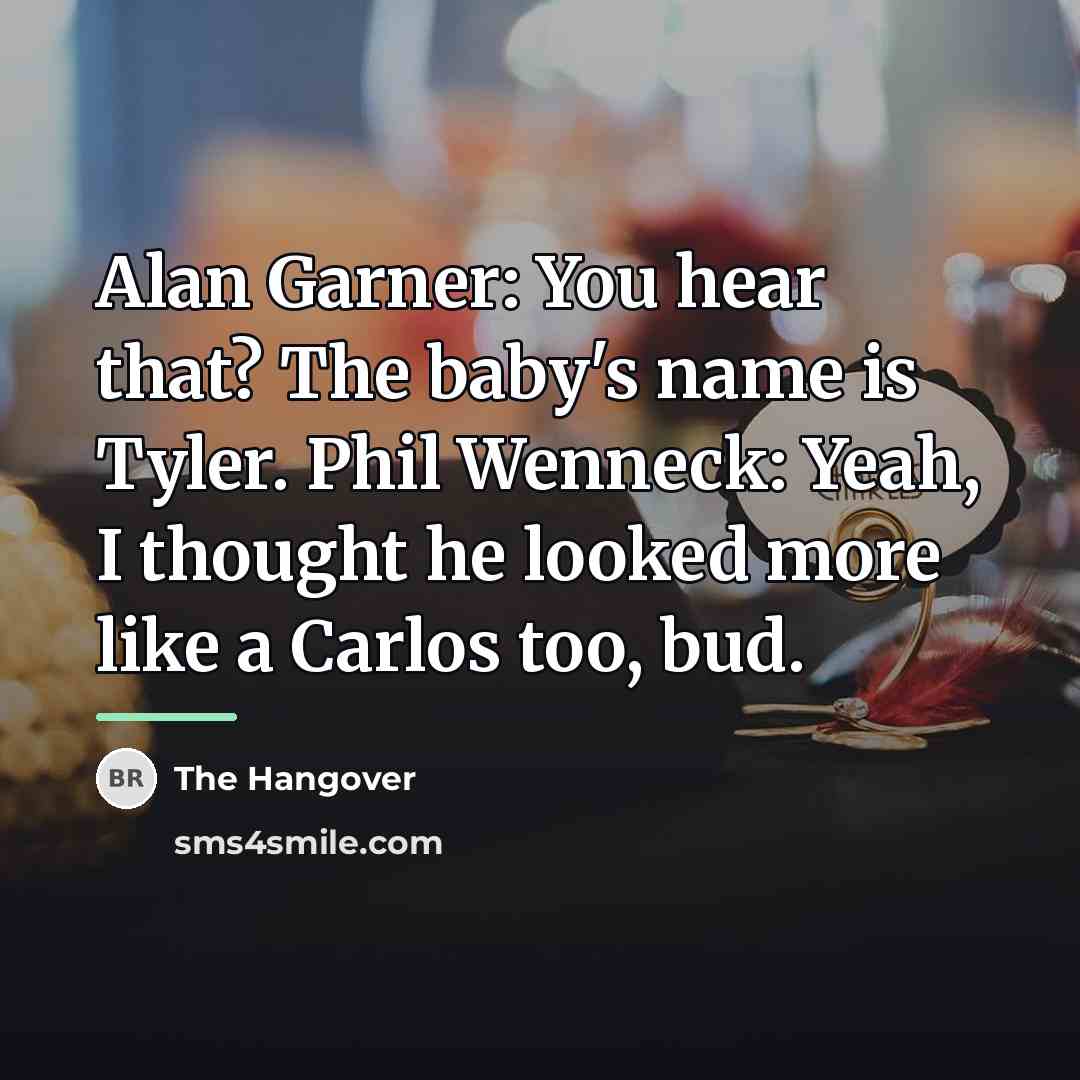 “Alan Garner: You hear that? The baby's name is Tyler.…” quote by The Hangover
