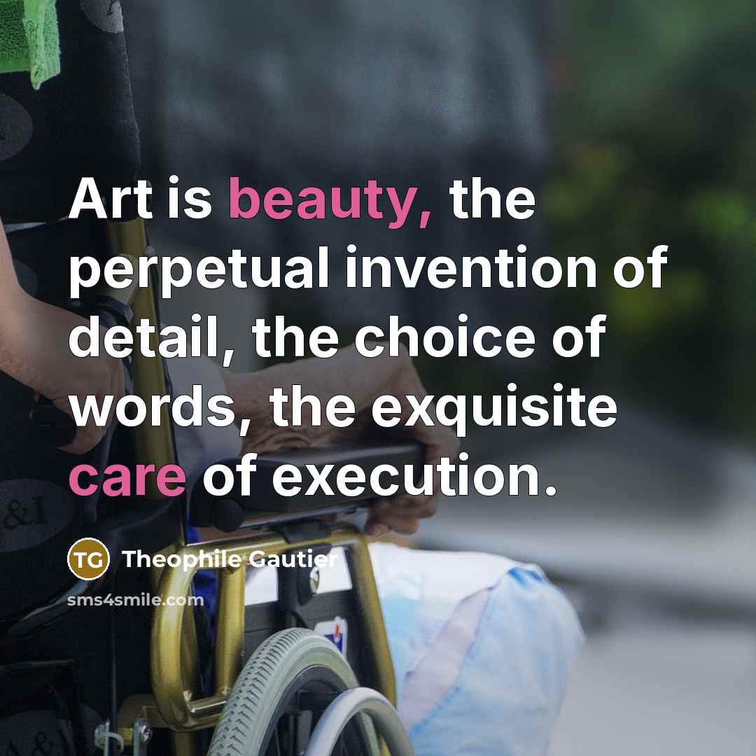 “Art is beauty, the perpetual invention of detail, the choice…” quote by Theophile Gautier