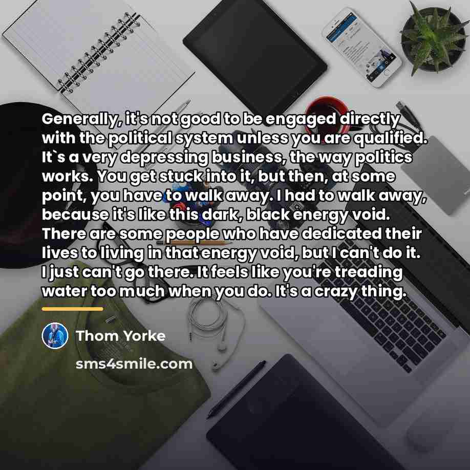“Generally, it's not good to be engaged directly with the…” quote by Thom Yorke
