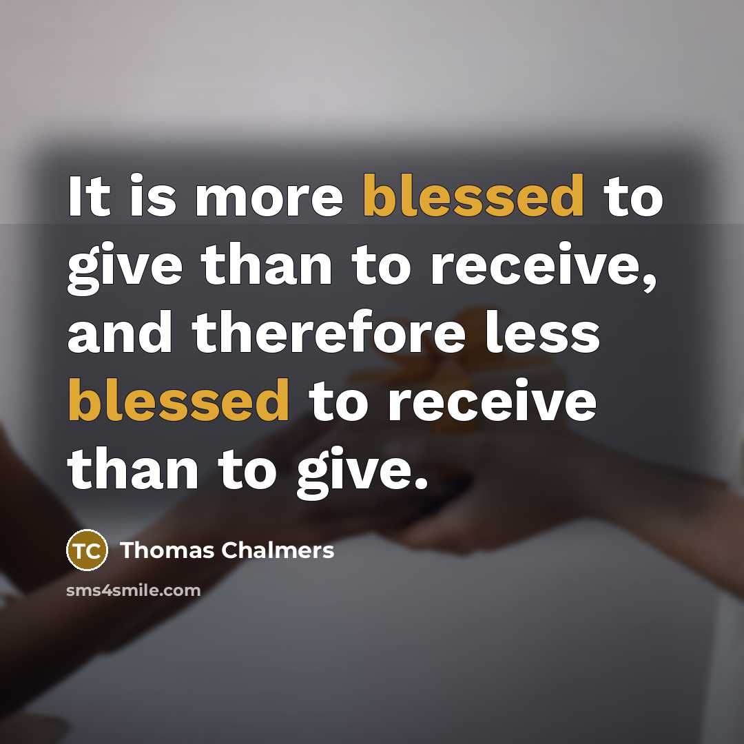 “It is more blessed to give than to receive, and…” quote by Thomas Chalmers