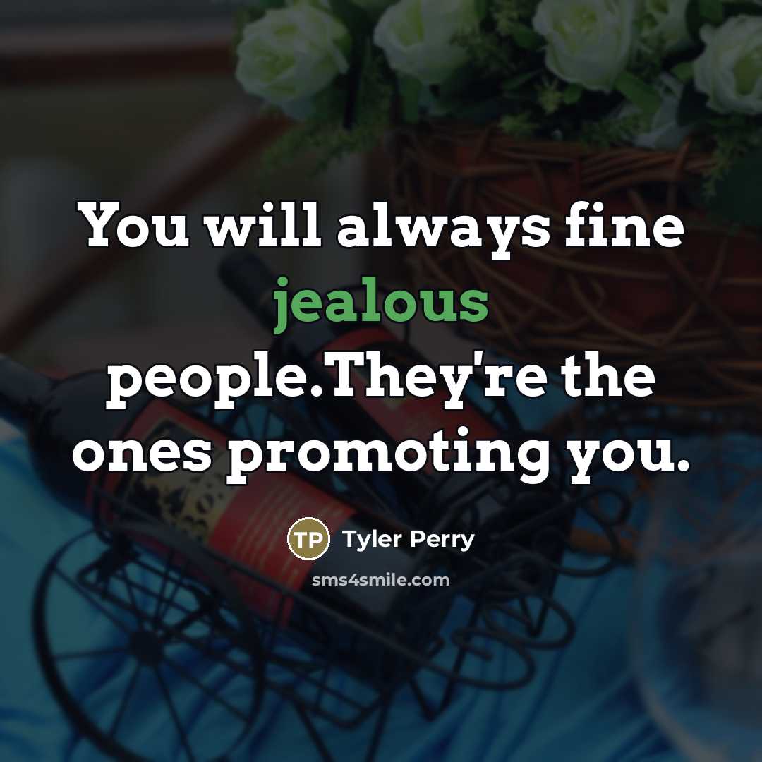 “You will always fine jealous people.They're the ones promoting you.…” quote by Tyler Perry