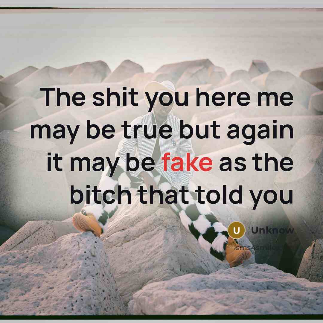 “The shit you here me may be true but again…” quote by Unknow