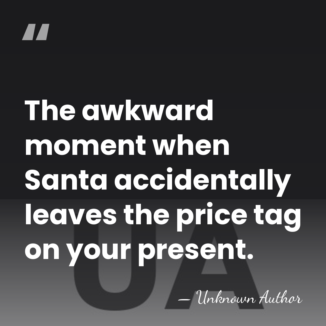 The awkward moment when Santa accidentally leaves the price tag on your&hellip; - Unknown Author