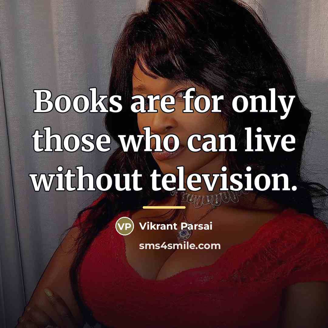 “Books are for only those who can live without television.…” quote by Vikrant Parsai