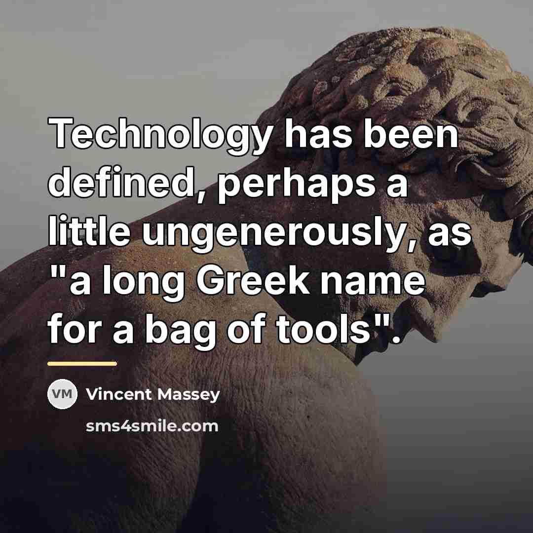 “Technology has been defined, perhaps a little ungenerously, as "a…” quote by Vincent Massey