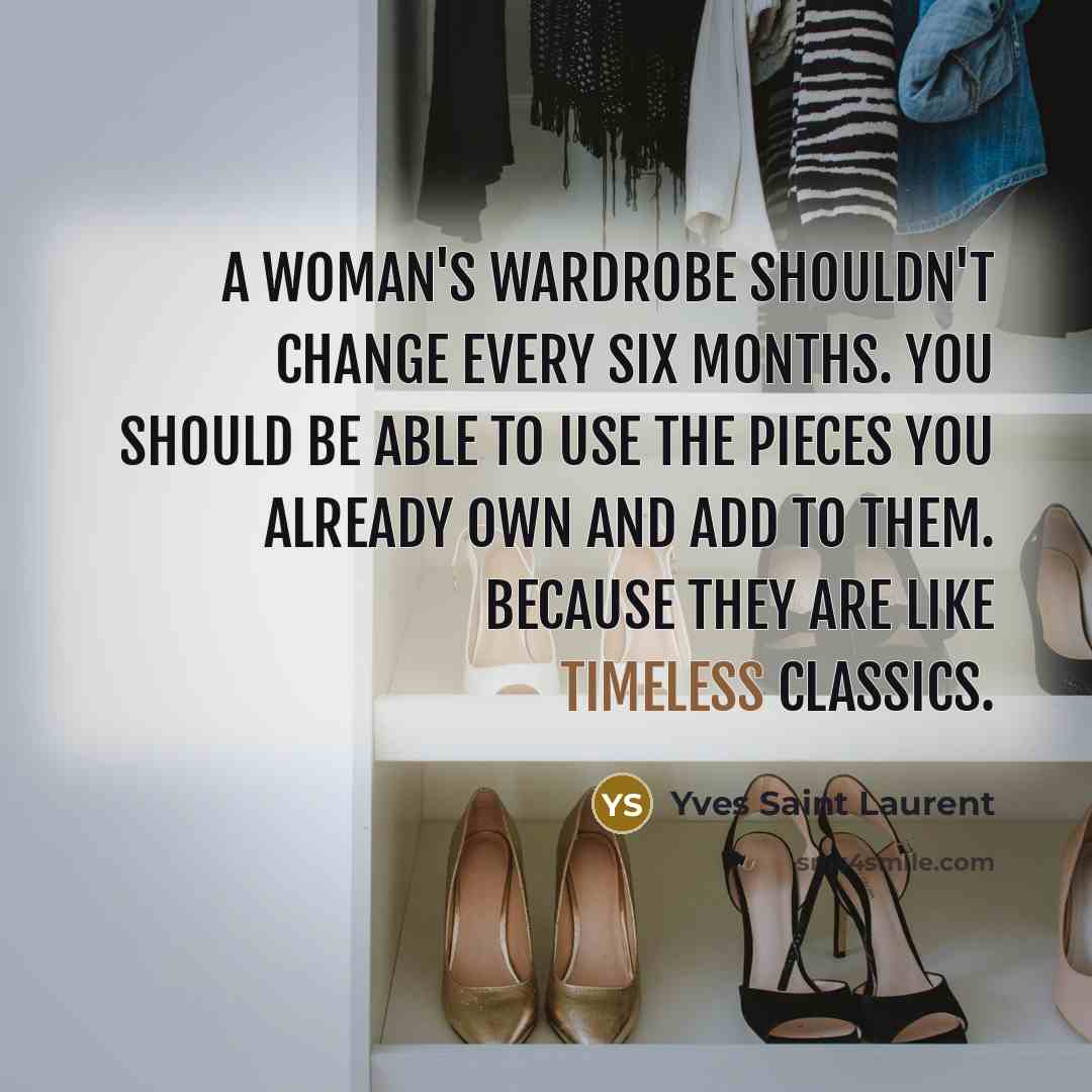 “A woman's wardrobe shouldn't change every six months. You should…” quote by Yves Saint Laurent